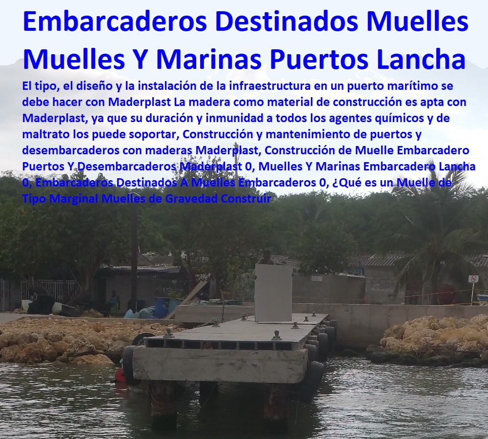 Construcción de Muelle Embarcadero Puertos Y Desembarcaderos  Malecones, Construcciones Submarinas Bajo e Agua, Construcción y Mantenimiento de Puertos y Desembarcaderos, Bases Náuticas, Defensas Marítimas para el Atraque Embarcaciones, Plataformas Flotantes, Terminales Portuarios, Muelles Marinos, Embarcaderos Flotantes, Puertos Marítimos y Fluviales, Pontones Fijos, Astilleros, Maderas, construcciones Marinas, Navieras, Maderplast 0, Muelles Y Marinas Embarcadero Lancha 0, Embarcaderos Destinados A Muelles Embarcaderos 0, ¿Qué es un Muelle de Tipo Marginal Muelles de Gravedad Construir Construcción de Muelle Embarcadero Puertos Y Desembarcaderos Maderplast 0, Muelles Y Marinas Embarcadero Lancha 0, Embarcaderos Destinados A Muelles Embarcaderos 0, ¿Qué es un Muelle de Tipo Marginal Muelles de Gravedad Construir